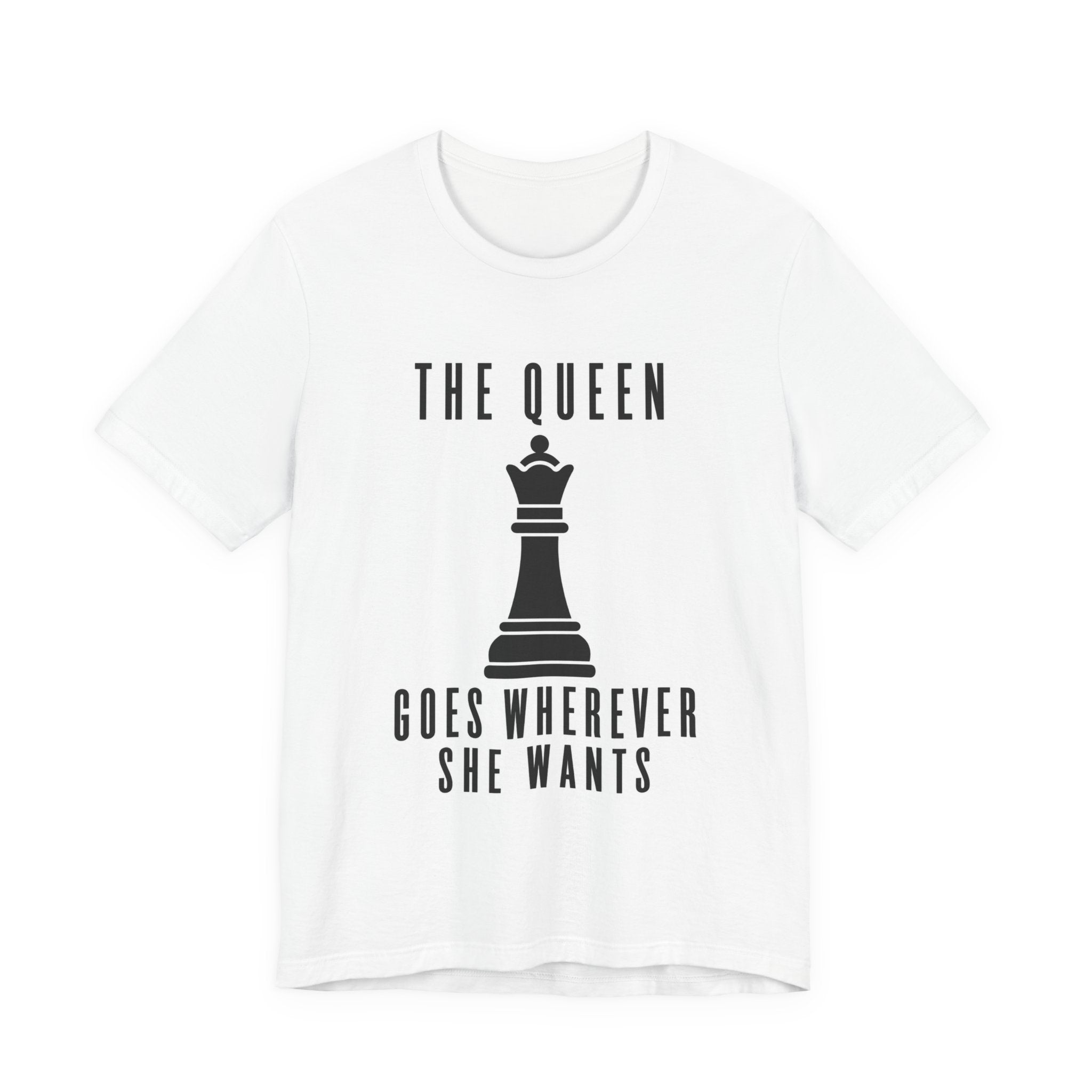 Chess T-Shirt – The Queen Goes Wherever She Wants