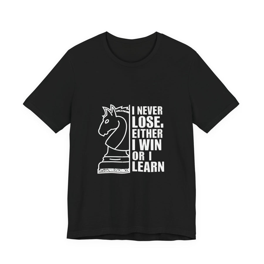 I Never Lose — Either I Win or I Learn.